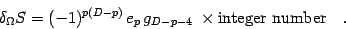 \begin{displaymath}
\delta _{\Omega} S
=
(-1) ^{p(D-p)}
\,
e _{p}
\,
g _{D-p-4 \, }
\,
\times
\hbox{integer number}
\quad .
\end{displaymath}