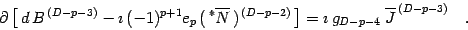 \begin{displaymath}
\partial\left[\, d\, B^{\, (D-p-3)} - \imath\, (-1) ^{p+1} ...
... \imath\, g _{D-p-4 \, }\, \overline{J} ^{\, (D-p-3)}
\quad .
\end{displaymath}