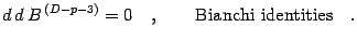 $\displaystyle d\, d\, B^{\, (D-p-3)}
=
0
\quad , \qquad
\hbox{Bianchi identities}
\quad .$