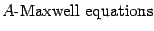 $\displaystyle \hbox{$A$-Maxwell equations}$