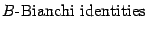 $\displaystyle \hbox{$B$-Bianchi identities}$