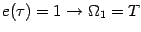 $\displaystyle e( \tau )=1\rightarrow \Omega_1= T$