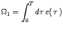 $\displaystyle \Omega_1=\int_0^T d\tau\, e(\, \tau\, )$