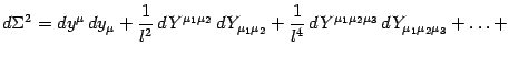 $\displaystyle d \Sigma ^{2}
=
d y ^{\mu}\,
d y _{\mu}
+
\frac{1}{l ^{2}}\,
d {Y...
...} ^{\mu _{1} \mu _{2} \mu _{3}}\,
d {Y} _{\mu _{1} \mu _{2} \mu _{3}}
+
\dots
+$