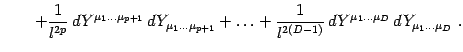 $\displaystyle \qquad
+
\frac{1}{l ^{2p}}\,
d {Y} ^{\mu _{1} \dots \mu _{p+1}}\,...
...D-1)}}\,
d {Y} ^{\mu _{1} \dots \mu _{D}}\,
d {Y} _{\mu _{1} \dots \mu _{D}}\ .$