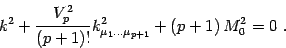 \begin{displaymath}
k^2 + {V_p^2\over (p+1)!}
k^2_{\mu_1\dots\mu_{p+1}} +(p+1)\, M_0^2=0\ .
\end{displaymath}