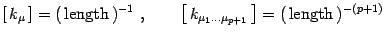 $\displaystyle \left[\, k_\mu\,\right]=(\,{\mathrm{length}}\,)^{-1}\ ,\qquad
\left[\, k_{\mu_1\dots\mu_{p+1}}\,\right]=(\,{\mathrm{length}}\,)^{-(p+1)}$