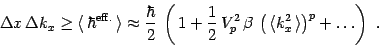 \begin{displaymath}
\Delta x\, \Delta k_x\ge \langle\, \hbar^{{\mathrm{eff.}}}\,...
...a\, \left(\,\langle k_x^2\,\rangle\right)^p + \dots
\right)\ .
\end{displaymath}