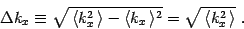 \begin{displaymath}
\Delta k_x\equiv \sqrt{\,\langle k_x^2\,\rangle - \langle
k_x\,\rangle^2}=\sqrt{\,\langle k_x^2\,\rangle }\ .
\end{displaymath}