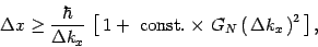 \begin{displaymath}
\Delta x \ge {\hbar\over \Delta k_x}\, \left[\, 1 + \,
\, {\...
...const.}}\times\, G_N\left(\,\Delta k_x \,\right)^2\, \right]
,
\end{displaymath}