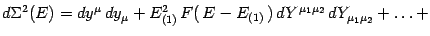 $\displaystyle d \Sigma ^{2} ( E )
=
d y ^{\mu}\,
d y _{\mu}
+
E_{(1)}^2\, F(\, ...
...E_{(1)} \,)\,
d {Y} ^{\mu _{1} \mu _{2}}\,
d {Y} _{\mu _{1} \mu _{2}}
+
\dots
+$