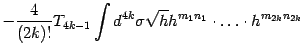 $\displaystyle -{4\over (2k)!}T_{4k-1}\int d^{4k}\sigma
\sqrt h h^{m_1 n_1}\cdot\dots\cdot h^{m_{2k} n_{2k}}$