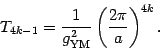 \begin{displaymath}
T_{4k-1}= {1\over g^2_{\mathrm{YM}}}
\left( {2\pi\over a} \right)^{4k}
.
\end{displaymath}