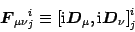 \begin{displaymath}
{\mbox{\boldmath {$F$}}}_{\mu\nu}{}^i_j\equiv
\left[\mathr...
...$}}}_\mu,
\mathrm{i}{\mbox{\boldmath {$D$}}}_\nu
\right]^i_j
\end{displaymath}