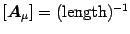 $\left[ {\mbox{\boldmath {$A$}}}_\mu \right]=( \mathrm{length} )^{-1}$