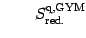 $\displaystyle \qquad S^{\mathrm{q, GYM}}_{\mathrm{red.}}$