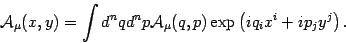 \begin{displaymath}
{\mathcal{A}}_\mu( x, y)=\int d^n q d^n p
{\mathcal{A}}_\mu( q, p)
\exp\left( i q_i x^i +i p_j y^j\right)
.
\end{displaymath}