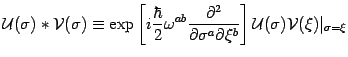 $\displaystyle {\mathcal{U}}(\sigma ) \ast {\mathcal{V}}(\sigma)
\equiv
\exp\lef...
...rtial \xi^b}
\right]{\mathcal{U}}(\sigma) {\mathcal{V}}(\xi)
\vert_{\sigma=\xi}$