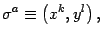 $\displaystyle \sigma^a\equiv \left( x^k, y^l \right)
,$