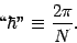 \begin{displaymath}
\mbox{\lq\lq $\hbar$''}\equiv {2\pi\over N}
.
\end{displaymath}