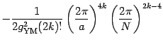 $\displaystyle - {1\over 2 g^2_{\mathrm{YM}} (2k)!}
\left( {2\pi\over a}\right)^{4k}
\left( {2\pi\over N}\right)^{2k-4}$