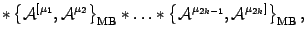 $\displaystyle \ast
\left\{
{\mathcal{A}}^{[ \mu_1},{\mathcal{A}}^{\mu_2}
\right...
...{
{\mathcal{A}}^{\mu_{2k-1}},{\mathcal{A}}^{\mu_{2k}]}
\right\}_{\mathrm{MB}}
,$