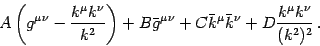 \begin{displaymath}
A \left( g ^{\mu \nu} - \frac{k ^{\mu} k ^{\nu}}{k ^{2}} \ri...
...bar{k} ^{\nu} + D \frac{k
^{\mu} k ^{\nu}}{(k ^{2}) ^{2}} \,.
\end{displaymath}