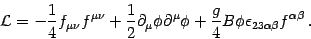 \begin{displaymath}
{\mathcal{L}} = - \frac{1}{4} f _{\mu \nu} f ^{\mu \nu} +
...
...g}{4} B\phi \epsilon _{2 3 \alpha \beta} f ^{\alpha \beta} \,.
\end{displaymath}