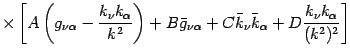 $\displaystyle \times \left[ A \left( g _{\nu \alpha} - \frac{k _{\nu} k
_{\alph...
..._{\nu} \bar{k} _{\alpha} + D \frac{k _{\nu} k _{\alpha}}{(k ^{2})
^{2}} \right]$