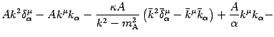 $\displaystyle A k ^{2} \delta ^{\mu} _{\alpha} - A k ^{\mu} k _{\alpha} -
\frac...
...r{k} ^{\mu} \bar{k} _{\alpha}
\right) + \frac{A}{\alpha} k ^{\mu} k _{\alpha} -$