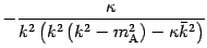 $\displaystyle - \frac{\kappa} { k ^{2} \left( k ^{2} \left( k
^{2} - m _{\mathrm{A}} ^{2} \right) - \kappa \bar{k} ^{2} \right) }$