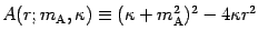 $\displaystyle A (r ; m _{\mathrm{A}} , \kappa)
\equiv ( \kappa + m _{\mathrm{A}} ^{2} ) ^{2} - 4 \kappa r ^{2}$