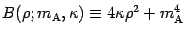 $\displaystyle B (\rho ; m _{\mathrm{A}} , \kappa)
\equiv 4 \kappa \rho ^{2} + m _{\mathrm{A}} ^{4}$