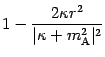 $\displaystyle 1 - \frac{2 \kappa r ^{2}}{\vert \kappa + m
_{\mathrm{A}} ^{2} \vert ^{2}}$