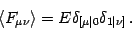 \begin{displaymath}
\langle F _{\mu \nu} \rangle = E \delta _{[ \mu \vert 0} \delta _{1
\vert \nu ]} \,.
\end{displaymath}