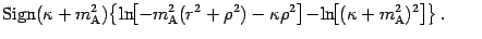 $\displaystyle \mathrm{Sign} ( \kappa + m _{\mathrm{A}}
^{2} ) \! \left\{ \ln \!...
...ln \! \!
\left[ ( \kappa + m _{\mathrm{A}} ^{2} ) ^{2} \right] \right\} .\qquad$