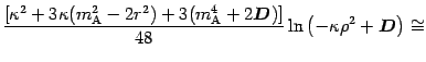 $\displaystyle \frac{ \left[ \kappa ^{2} + 3 \kappa (m _{\mathrm{A}} ^{2} - 2
r ...
...\right] } {48} \ln
\left( - \kappa \rho ^{2} + \mbox{\boldmath$D$}\right) \cong$