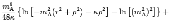 $\displaystyle \frac{m _{\mathrm{A}}
^{6}}{48 \kappa} \left \{ \ln \left[ - m _{...
...o ^{2} \right] - \ln \left[ {( m
_{\mathrm{A}} ^{2} ) ^{2}} \right] \right \} +$