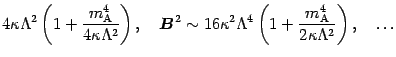 $\displaystyle 4 \kappa \Lambda ^{2} \left( 1 + \frac{m _{\mathrm{A}}
^{4}}{4 \k...
...t( 1 + \frac{m _{\mathrm{A}} ^{4}}{2
\kappa \Lambda ^{2}} \right) , \quad \dots$