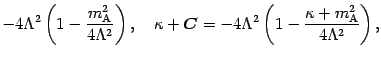 $\displaystyle - 4 \Lambda ^{2} \left( 1 - \frac{ m _{\mathrm{A}}
^{2}}{4 \Lambd...
...^{2} \left( 1 - \frac{ \kappa + m _{\mathrm{A}} ^{2}}{4
\Lambda ^{2}} \right) ,$