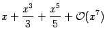 $\displaystyle x + \frac{x ^{3}}{3} +
\frac{x ^{5}}{5} + {\mathcal{O}} (x ^{7})$