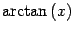 $\displaystyle \arctan \left( x \right)$