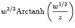 $\displaystyle w ^{3/2} {\mathrm{Arctanh}} \left( \frac{w
^{1/2}}{z} \right)$