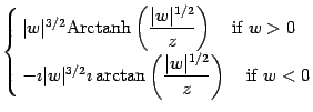 $\displaystyle \cases{ \vert w\vert ^{3/2} {\mathrm{Arctanh}} \displaystyle\left...
...playstyle\left( \frac{\vert w\vert ^{1/2}}{z} \right)
\quad
\mbox{if $w <
0$} }$