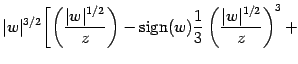 $\displaystyle \vert w\vert ^{3/2} \Biggl [ \left( \frac{\vert w\vert ^{1/2}}{z}...
...thrm{sign}} (w) \frac{1}{3} \left( \frac{\vert w\vert ^{1/2}}{z} \right)
^{3} +$