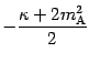 $\displaystyle - \frac{\kappa + 2 m _{\mathrm{A}}
^{2}}{2}$