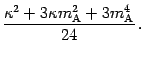 $\displaystyle \frac{\kappa ^{2} + 3 \kappa m _{\mathrm{A}} ^{2} + 3 m _{\mathrm{A}} ^{4}}{24} \,.$