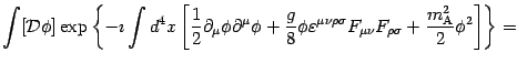 $\displaystyle \int [ {\mathcal{D}} \phi ] \exp \left\{ - \imath \int d ^{4}
x \...
... F
_{\rho \sigma} + \frac{m _{\mathrm{A}} ^{2}}{2} \phi ^{2} \right]
\right\} =$