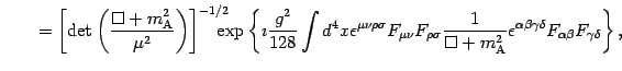 $\displaystyle \qquad = \left[ \det \left( \frac{ \Box + m ^{2} _{\mathrm{A}}} {...
...{\alpha \beta \gamma \delta} F _{\alpha\beta} F_{\gamma\delta}
\right\} ,\qquad$