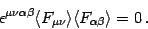 \begin{displaymath}
\epsilon ^{\mu \nu \alpha \beta} \langle F _{\mu \nu} \rangle
\langle F _{\alpha \beta} \rangle = 0 \,.
\end{displaymath}